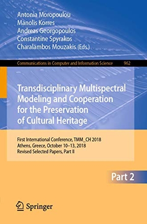 Moropoulou, Antonia / Manolis Korres et al (Hrsg.). Transdisciplinary Multispectral Modeling and Cooperation for the Preservation of Cultural Heritage - First International Conference, TMM_CH 2018, Athens, Greece, October 10¿13, 2018, Revised Selected Papers, Part II. Springer International Publishing, 2019.