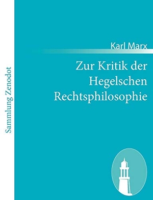 Marx, Karl. Zur Kritik der Hegelschen Rechtsphilosophie - [Kritik des Hegelschen Staatsrechts (§§ 261-313)]. Contumax, 2011.