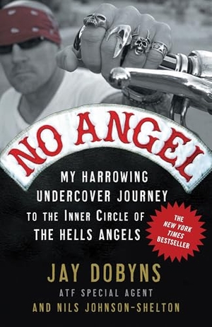 Dobyns, Jay / Nils Johnson-Shelton. No Angel - My Harrowing Undercover Journey to the Inner Circle of the Hells Angels. Crown Publishing Group (NY), 2010.