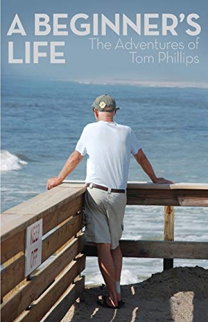 Phillips, Tom. A Beginner's Life - The Adventures of Tom Phillips. Full Court Press, 2015.