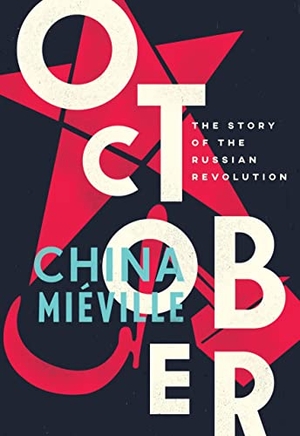 Mieville, China. October - The Story of the Russian Revolution. Verso Books, 2018.