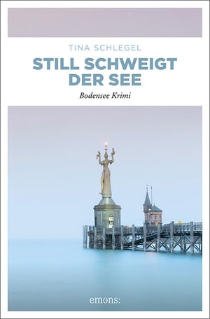 Schlegel, Tina. Still schweigt der See - Bodensee Krimi. Emons Verlag, 2020.