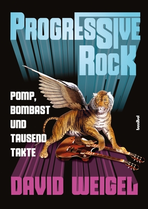 Weigel, David. Progressive Rock - Pomp, Bombast und tausend Takte. Hannibal Verlag, 2018.