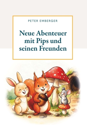 Emberger, Peter. Neue Abenteuer mit Pips und seinen Freunden - Ein Waldabenteuer voller Freundschaft und Entdeckungen. Buchschmiede, 2026.