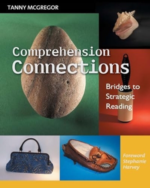 Harvey, Stephanie / Tanny McGregor. Comprehension Connections - Bridges to Strategic Reading. Heinemann Educational Books, 2007.
