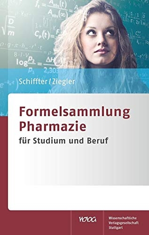 Schiffter, Heiko A. / Andreas S. Ziegler. Formelsammlung Pharmazie - für Studium und Beruf. Wissenschaftliche, 2012.