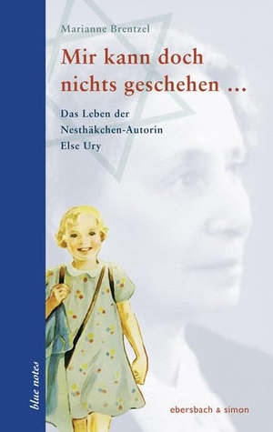Brentzel, Marianne. Mir kann doch nichts geschehen ... - Das Leben der Nesthäkchen-Autorin Else Ury. ebersbach & simon, 2015.