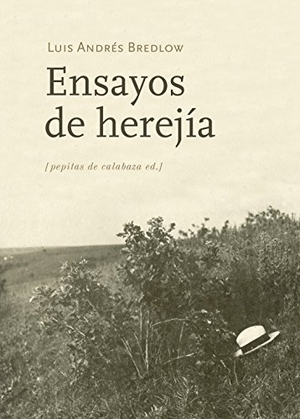 Bredlow Wenda, Luis Andrés. Ensayos de herejía. Pepitas de calabaza, 2015.