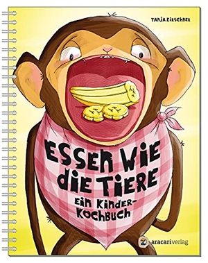 Kirschner, Tanja. Essen wie die Tiere - Ein Kinderkochbuch. aracari verlag ag, 2016.