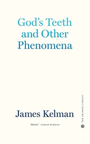 Kelman, James. God's Teeth and Other Phenomena. PM Press, 2022.