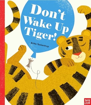 Teckentrup, Britta. Don't Wake Up Tiger!. Nosy Crow Ltd, 2023.