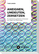 Aneignen, Umdeuten, Zersetzen