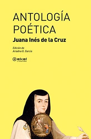 Juana Inés De La Cruz, Sor / Ariadna . . . [et al. García García. Antología poética. Ediciones Akal, 2019.