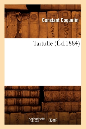 Coquelin, Constant. Tartuffe (Éd.1884). Hachette Livre, 2022.