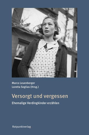 Seglias, Loretta / Marco Leuenberger. Versorgt und vergessen - Ehemalige Verdingkinder erzählen. Rotpunktverlag, 2020.
