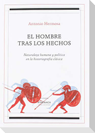 El hombre tras los hechos : naturaleza humana y política en la historiografía clásica