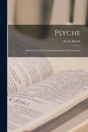 Rohde, Erwin. Psyche - Seelencult Und Unsterblichkeitsglaube Der Griechen. Legare Street Press, 2022.
