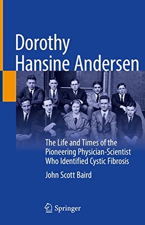 Baird, John Scott. Dorothy Hansine Andersen - The Life and Times of the Pioneering Physician-Scientist Who Identified Cystic Fibrosis. Springer International Publishing, 2021.