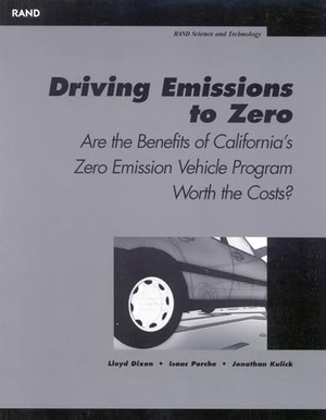 Dixon, Lloyd / Porche, Issac et al. Driving Emissions to Zero - Are the Benefits of California's Emission Vechile Program Worth the Cost?. RAND Corporation, 2002.