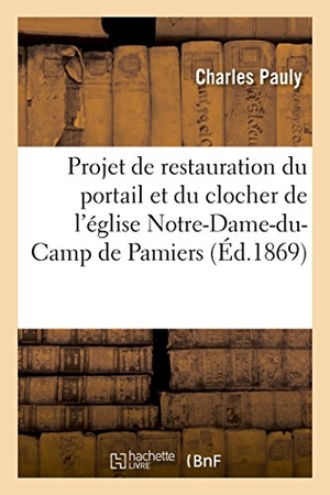 Pauly. Mémoire Projet de Restauration Du Portail Et Du Clocher de l'Église Notre-Dame-Du-Camp de Pamiers. Hachette Livre - BNF, 2016.