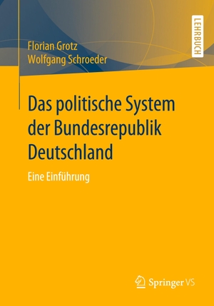 Schroeder, Wolfgang / Florian Grotz. Das politische System der Bundesrepublik Deutschland - Eine Einführung. Springer Fachmedien Wiesbaden, 2021.