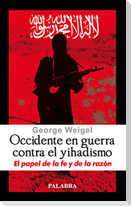 Occidente en guerra contra el yihadismo : el papel de la fe y de la razón