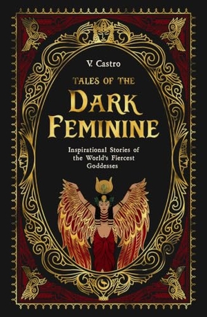 Castro, V.. Tales of the Dark Feminine - Inspirational Stories of the World's Fiercest Goddesses. Watkins Media Limited, 2025.