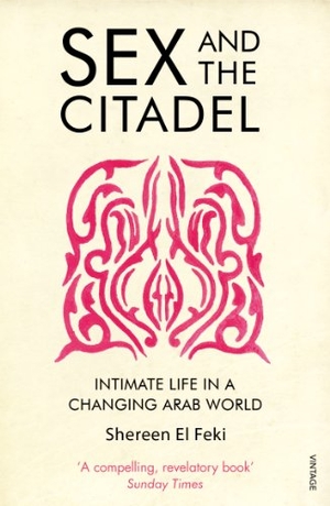 El Feki, Shereen. Sex and the Citadel - Intimate Life in a Changing Arab World. Vintage Publishing, 2014.