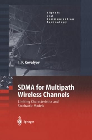 Kovalyov, Igor P.. SDMA for Multipath Wireless Channels - Limiting Characteristics and Stochastic Models. Springer Berlin Heidelberg, 2012.