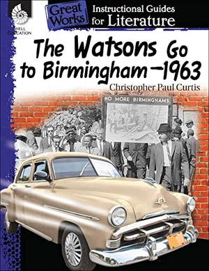 Barchers, Suzanne. The Watsons Go to Birmingham-1963 - An Instructional Guide for Literature. Shell Education Pub, 2014.