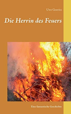Goeritz, Uwe. Die Herrin des Feuers - Eine fantastische Geschichte. Books on Demand, 2016.