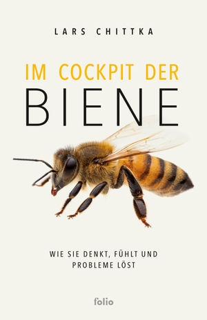 Chittka, Lars. Im Cockpit der Biene - Wie sie denkt, fühlt und Probleme löst. Folio Verlagsges. Mbh, 2024.