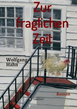 Hahn, Wolfgang. Zur fraglichen Zeit - Roman. tredition, 2022.