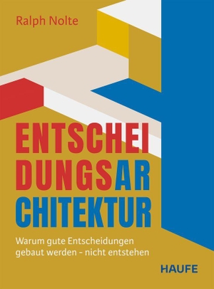 Nolte, Ralph. Entscheidungsarchitektur - Warum gute Entscheidungen gebaut werden - nicht entstehen. Haufe-Lexware GmbH, 2026.