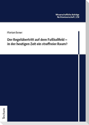 Der Regelübertritt auf dem Fußballfeld - in der heutigen Zeit ein straffreier Raum?