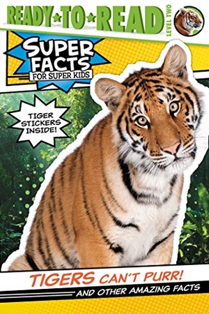 Feldman, Thea. Tigers Can't Purr! - And Other Amazing Facts (Ready-To-Read Level 2). Simon Spotlight, 2020.