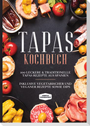Tapas Kochbuch: 100 leckere & traditionelle Tapas Rezepte aus Spanien - Inklusive vegetarischer und veganer Rezepte sowie Dips