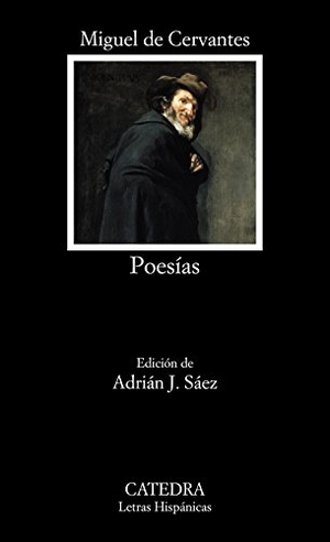 Cervantes Saavedra, Miguel de / Adrián J. Sáez. Poesías. Ediciones Cátedra, 2016.