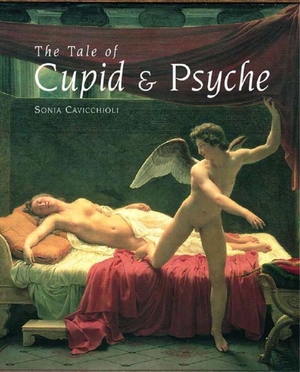 Cavicchioli, Sonia. The Tale of Cupid and Psyche. George Braziller, 2002.