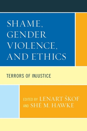 Hawke, Shé M. / Lenart ¿Kof (Hrsg.). Shame, Gender Violence, and Ethics - Terrors of Injustice. Lexington Books, 2023.
