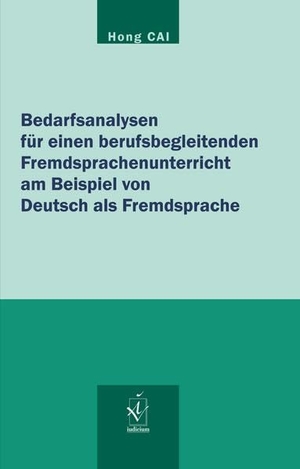 Cai, Hong. Bedarfsanalysen für einen berufsbegleitenden Fremdsprachenunterricht am Beispiel von Deutsch als Fremdsprache. Iudicium Verlag, 2022.