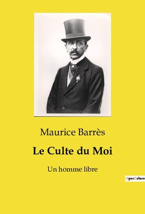 Barrès, Maurice. Le Culte du Moi - Un homme libre. Culturea, 2024.