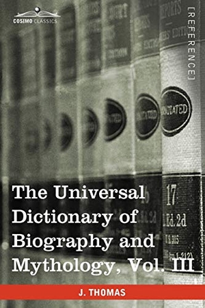 Thomas, Joseph. The Universal Dictionary of Biography and Mythology, Vol. III (in Four Volumes) - Iac - Pro. Cosimo Classics, 2013.