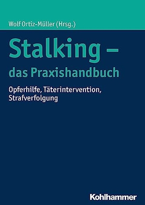 Ortiz-Müller, Wolf (Hrsg.). Stalking - das Praxishandbuch - Opferhilfe, Täterintervention, Strafverfolgung. Kohlhammer W., 2017.
