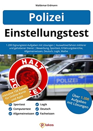 Erdmann, Waldemar. Einstellungstest Polizei - 1.200 Eignungstest-Aufgaben mit Lösungen | Auswahlverfahren mittlerer und gehobener Dienst | Bewerbung, Sporttest, Erfahrungsberichte, Allgemeinwissen, Deutsch, Logik, Mathe. Plakos GmbH, 2021.