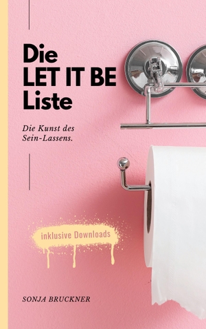 Bruckner, Sonja. Die LET IT BE Liste - Die Kunst des Sein-Lassens.. Books on Demand, 2024.