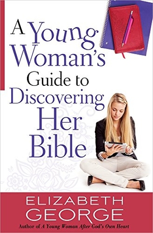 George, Elizabeth. A Young Woman's Guide to Discovering Her Bible. Harvest House Publishers, 2014.