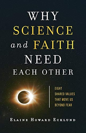 Ecklund, Elaine Howard. Why Science and Faith Need Each Other - Eight Shared Values That Move Us Beyond Fear. Baker Publishing Group, 2020.