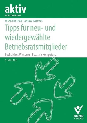 Baschab, Frank / Angela Kolovos. Tipps für neu- und wiedergewählte Betriebsratsmitglieder - Rechtliches Wissen und soziale Kompetenz. Bund-Verlag GmbH, 2026.