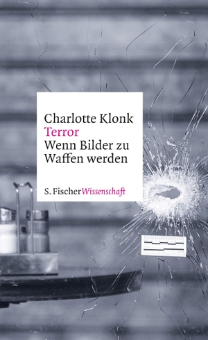 Klonk, Charlotte. Terror - Wenn Bilder zu Waffen werden. FISCHER, S., 2017.